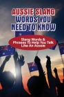 Aussie Slang Words You Need To Know: Slang Words & Phrases To Help You Talk Like An Aussie: What Is Slang For An Australian Cover Image