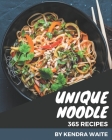 365 Unique Noodle Recipes: Greatest Noodle Cookbook of All Time By Kendra Waite Cover Image