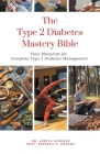 The Type 2 Diabetes Mastery Bible: Your Blueprint For Complete Type 2 Diabetes Management Cover Image
