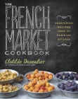 The French Market Cookbook: Vegetarian Recipes from My Parisian Kitchen Cover Image