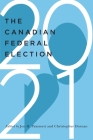 The Canadian Federal Election of 2021 (McGill-Queen's/Brian Mulroney Institute of Government Studies in Leadership, Public Policy, and Governance #7) By Jon H. Pammett (Editor), Christopher Dornan (Editor) Cover Image