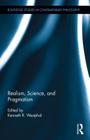 Realism, Science, and Pragmatism (Routledge Studies in Contemporary Philosophy) By Kenneth R. Westphal (Editor) Cover Image