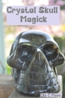 Crystal Skull Magick By Ella C. Moon Cover Image