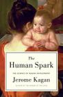 The Human Spark: The Science of Human Development By Jerome Kagan Cover Image