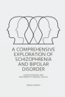 A Comprehensive Exploration of Schizophrenia and Bipolar Disorder - Understanding And Treatment to Mental Health Cover Image