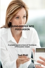Diving Deeper Into Persuasion: A complete guide to know all Techniques of Persuasion By Tod Phill Cover Image