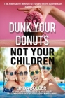 Dunk Your Donuts, Not Your Children: The Alternative Method to Forced Infant Submersion Swim Lessons By Wanda Bailey, Linda Bolger Cover Image
