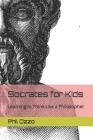 Socrates for Kids: Learning to Think Like a Philosopher Cover Image