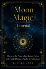 Moon Magic Journal: Harness the Power of the Lunar Cycles with Guided Rituals, Spells, and Meditations (Mystical Handbook #8) By Aurora Kane Cover Image