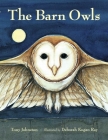 The Barn Owls By Tony Johnston, Deborah Kogan Ray (Illustrator) Cover Image