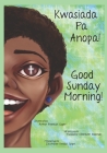 Good Sunday Morning: Kwasiada Pa Anopa Cover Image