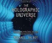 The Holographic Universe: The Revolutionary Theory of Reality By Michael Talbot, Nick Mondelli (Read by) Cover Image