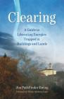 Clearing: A Guide to Liberating Energies Trapped in Buildings and Lands By Jim PathFinder Ewing Cover Image