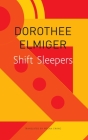 Shift Sleepers (The Seagull Library of German Literature) By Dorothee Elmiger, Megan Ewing (Translated by) Cover Image