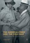 The American Press and the Cold War: The Rise of Authoritarianism in South Korea, 1945-1954 By Oliver Elliott Cover Image