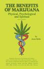 The Benefits of Marijuana: Physical, Psychological and Spiritual By Joan Bello Cover Image