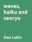 waves, haiku and senryu By Dan Lukiv Cover Image