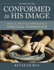 Conformed to His Image, Revised Edition: Biblical, Practical Approaches to Spiritual Formation By Kenneth D. Boa Cover Image