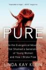 Pure: Inside the Evangelical Movement That Shamed a Generation of Young Women and How I Broke Free Cover Image
