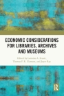 Economic Considerations for Libraries, Archives and Museums Cover Image