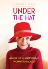 Under the Hat: Memoir of an Unstoppable Woman Trailblazer By Florence Klein Cover Image