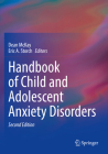 Handbook of Child and Adolescent Anxiety Disorders By Dean McKay (Editor), Eric A. Storch (Editor) Cover Image