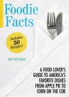 Foodie Facts: A Food Lover's Guide to America's Favorite Dishes from Apple Pie to Corn on the Cob By Ann Treistman Cover Image