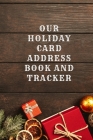 Our Holiday Card Address Book and Tracker: Great for Christmas, Hanukkah, and New Years Day Cover Image