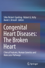 Congenital Heart Diseases: The Broken Heart: Clinical Features, Human Genetics and Molecular Pathways By Silke Rickert-Sperling (Editor), Robert G. Kelly (Editor), David J. Driscoll (Editor) Cover Image
