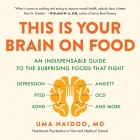 This Is Your Brain on Food: An Indispensable Guide to the Surprising Foods That Fight Depression, Anxiety, Ptsd, Ocd, Adhd, and More Cover Image