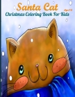 Santa Cat Christmas Coloring Book for Kids: Cute Coloring Pages With Awesome Animals For Childrens, Toddlers, Preschoolers And Fresh Schoolers (Ages 4 Cover Image