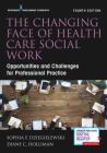 The Changing Face of Health Care Social Work: Opportunities and Challenges for Professional Practice By Sophia F. Dziegielewski, Diane C. Holliman Cover Image