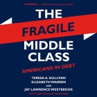 The Fragile Middle Class Lib/E: Americans in Debt By Elizabeth Warren, Suzie Althens (Read by), Teresa a. Sullivan Cover Image