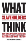 What Slaveholders Think: How Contemporary Perpetrators Rationalize What They Do Cover Image