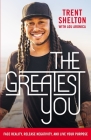 The Greatest You: Face Reality, Release Negativity, and Live Your Purpose By Trent Shelton, Lou Aronica (With) Cover Image
