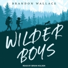 Wilder Boys By Brian Holden (Read by), Brandon Wallace Cover Image