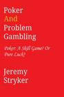 Poker and Problem Gambling: Poker: Skill Game? Or Pure Luck? Cover Image