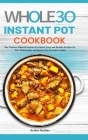 The Whole30 Instant Pot Cookbook: The Ultimate Whole30 Instant Pot Quick, Easy and Healthy Recipes for Your Multicooker and Instant Pot Pressure Cooke By Esther Rollins Cover Image