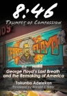 8: 46 - Trumpet of Compassion: George Floyd's Last Breath and the Remaking of America By Tokunbo R. Adelekan Cover Image
