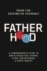 Fatherhood: A Comprehensive Guide to Birth, Budgeting, Finding Flow, and Becoming a Happy Parent By Fatherly Cover Image