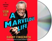A Marvelous Life: The Amazing Story of Stan Lee By Danny Fingeroth, Danny Fingeroth (Read by) Cover Image