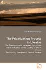 The Privatization Process in Ukraine By Julia Michlmayr-Gomenyuk Cover Image