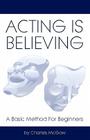 Acting Is Believing: A Basic Method For Beginners By Charles McGaw Cover Image