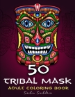 50 Tribal Mask: Adult Coloring Book of african designs for Stress Relief and Relaxation By Sachin Sachdeva (Illustrator), Sachin Sachdeva Cover Image