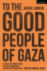 To the Good People of Gaza: Theatre for Young People by Jackie Lubeck and Theatre Day Productions By Jackie Lubeck, Samer Al-Saber (Editor) Cover Image