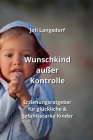 Wunschkind außer Kontrolle: Erziehungsratgeber für glückliche & gefühlsstarke Kinder Cover Image