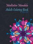 Meditative Mandala Adults Coloring Book: Big Coloring Book of Beautiful Mandalas for Stress Relief and Relaxation 8.5*11 Inch. By Rebecca Jones Cover Image