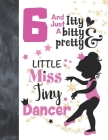 6 And Just A Itty Bitty Pretty Little Miss Tiny Dancer: Ballet Gifts For Girls A Sketchbook Sketchpad Activity Book For Ballerina Kids To Draw And Ske Cover Image