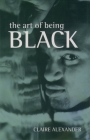 The Art of Being Black: The Creation of Black British Youth Identities By Claire E. Alexander Cover Image