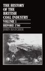 The History of the British Coal Industry: Volume 1: Before 1700: Towards the Age of Coal By John Hatcher Cover Image